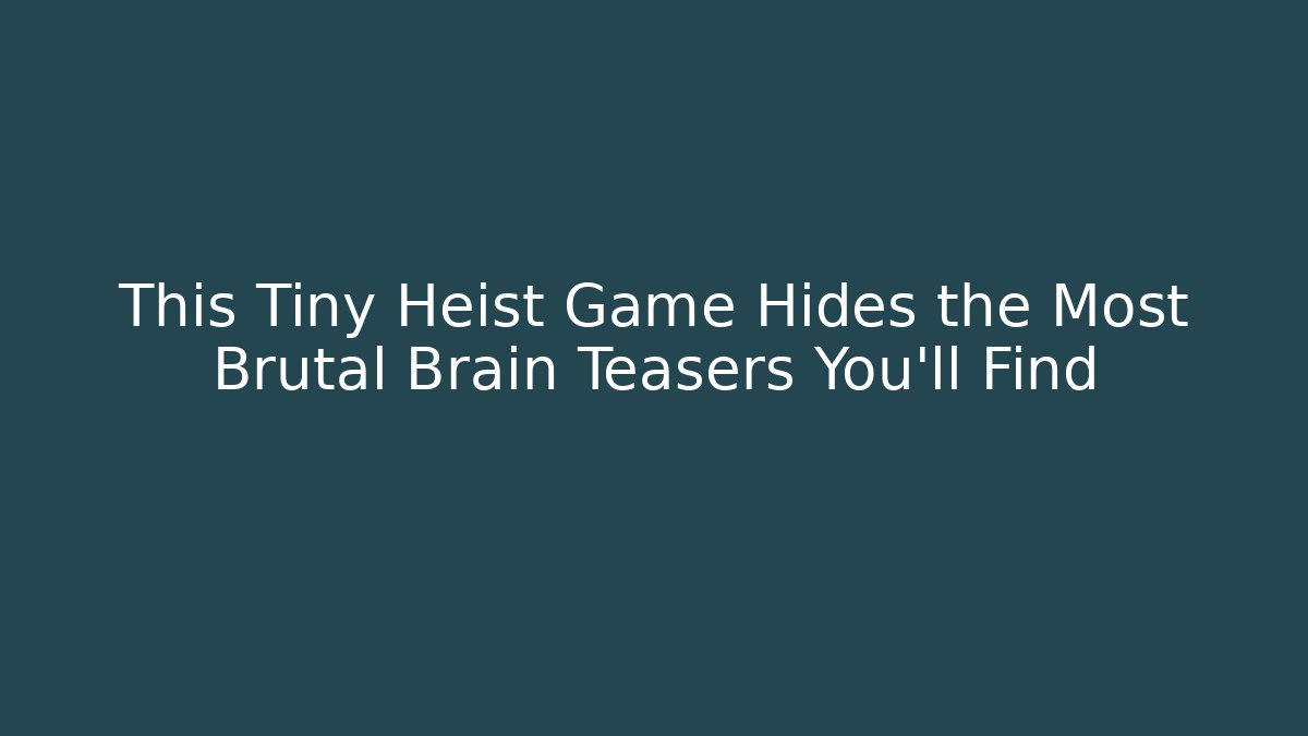 This Tiny Heist Game Hides the Most Brutal Brain Teasers You’ll Find