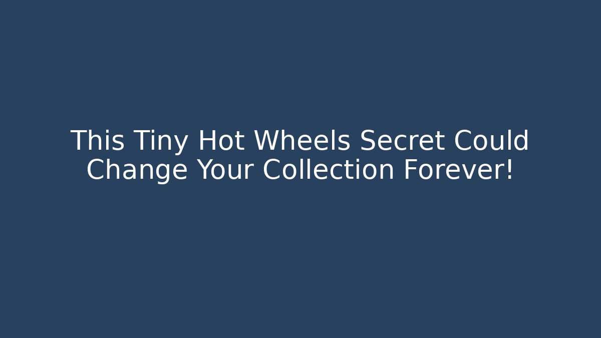 This Tiny Hot Wheels Secret Could Change Your Collection Forever!