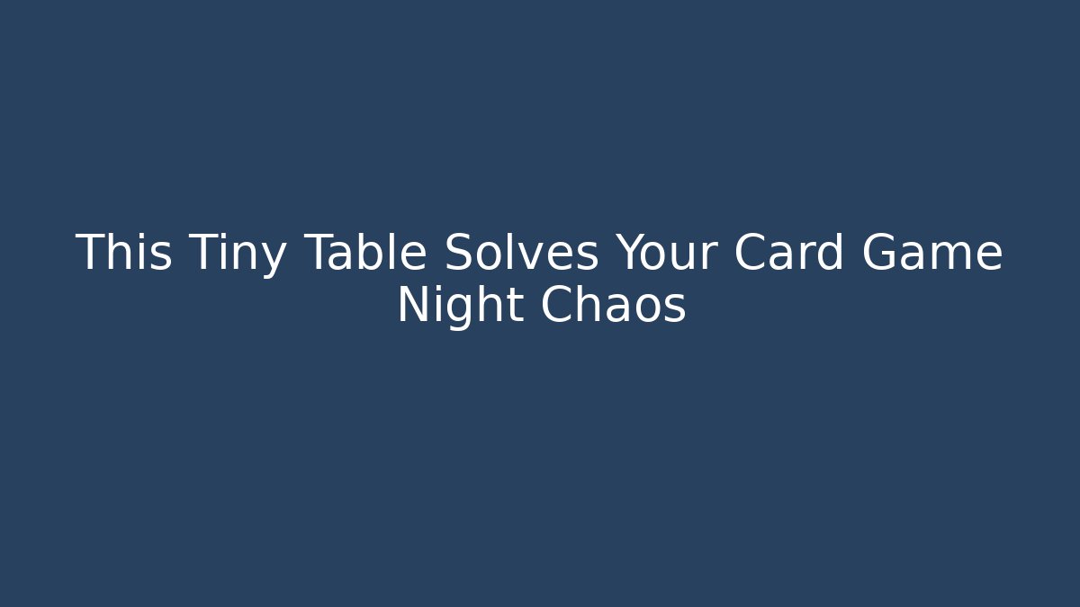 This Tiny Table Solves Your Card Game Night Chaos