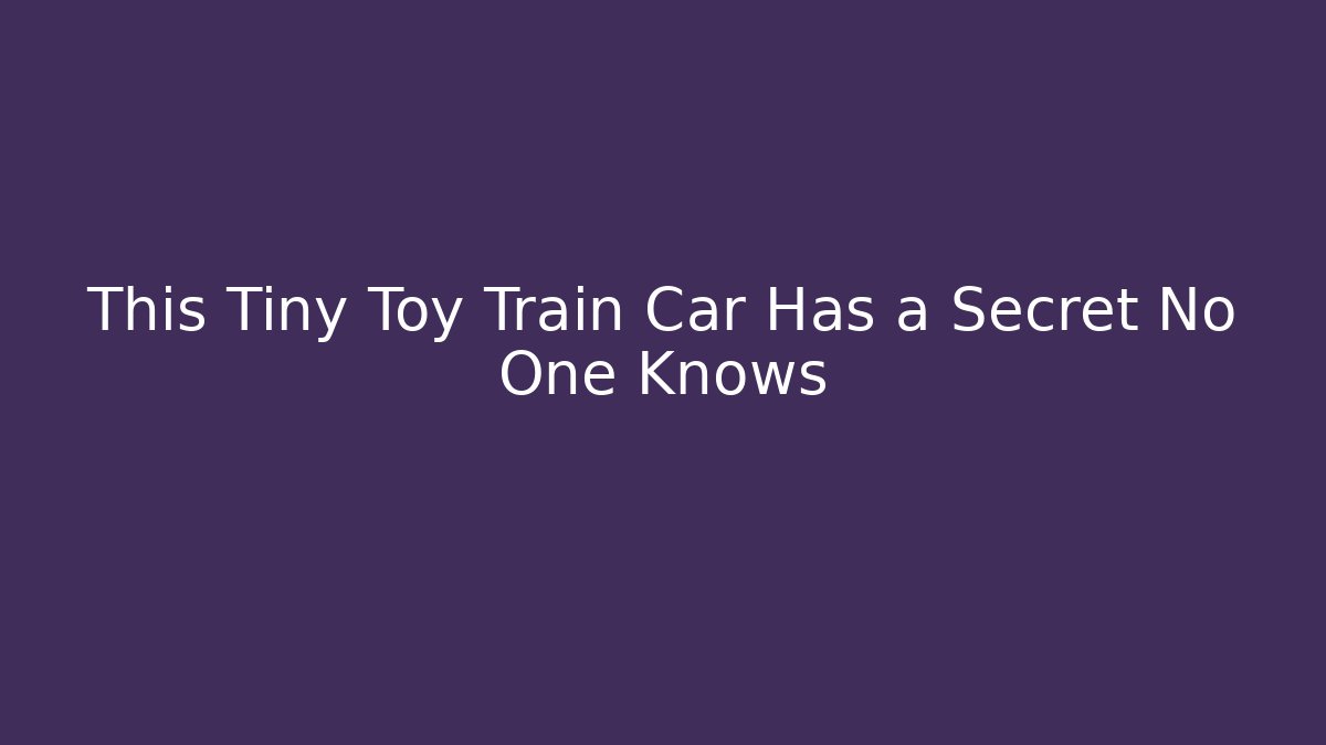 This Tiny Toy Train Car Has a Secret No One Knows