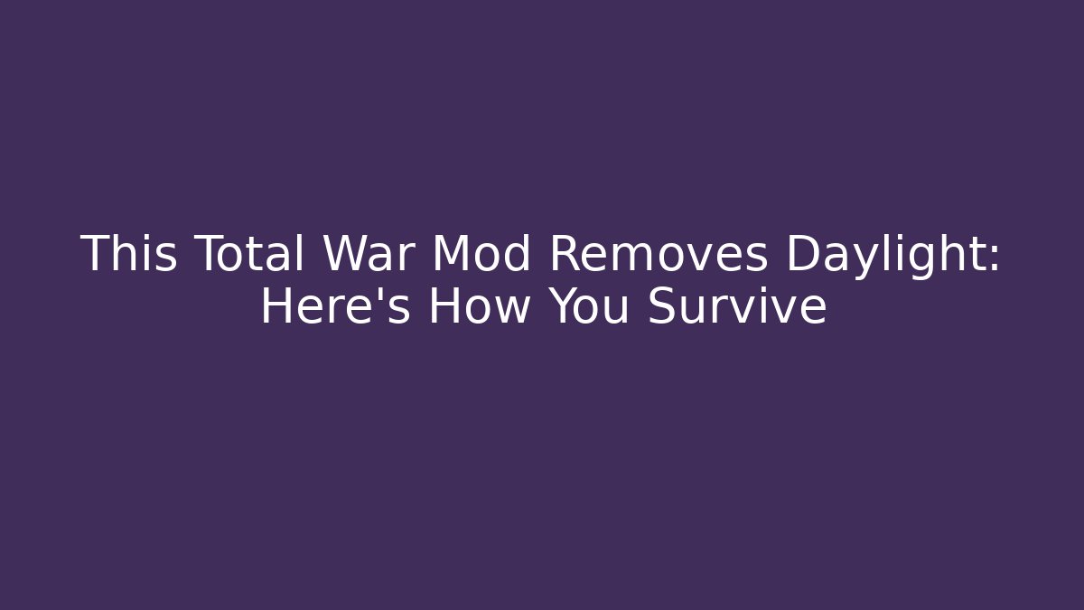 This Total War Mod Removes Daylight: Here's How You Survive