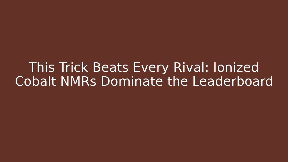 This Trick Beats Every Rival: Ionized Cobalt NMRs Dominate the Leaderboard