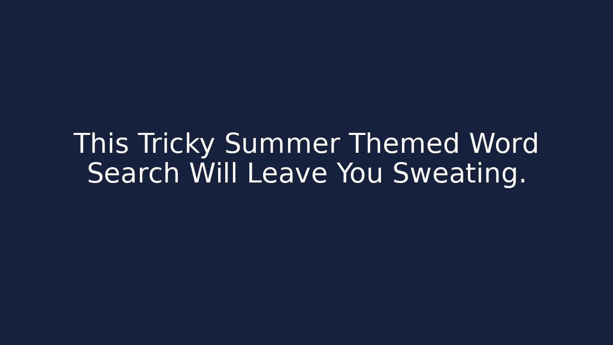 This Tricky Summer Themed Word Search Will Leave You Sweating.