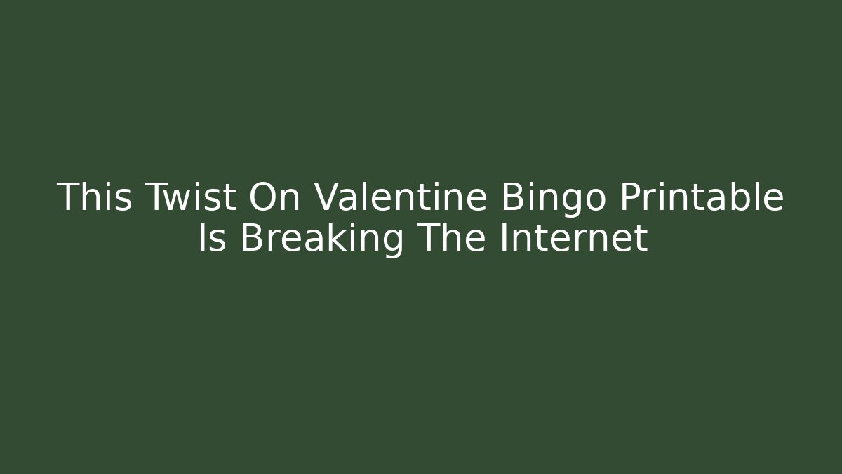 This Twist On Valentine Bingo Printable Is Breaking The Internet - The Family Holidays