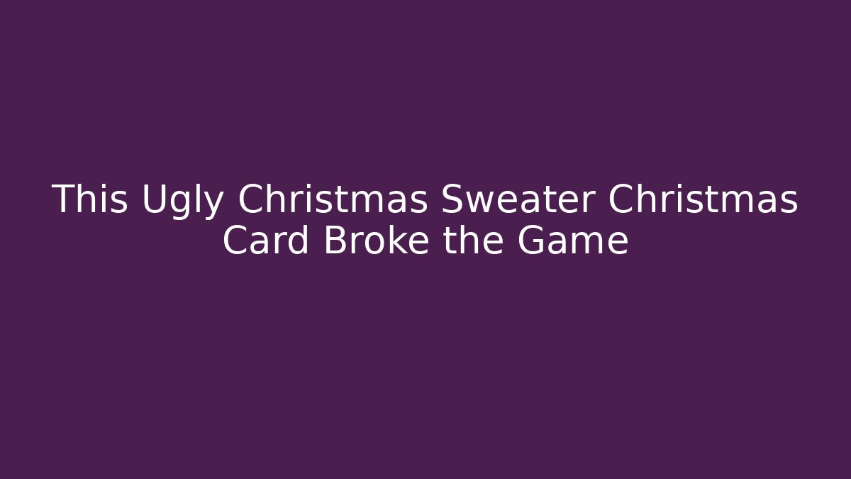 This Ugly Christmas Sweater Christmas Card Broke the Game