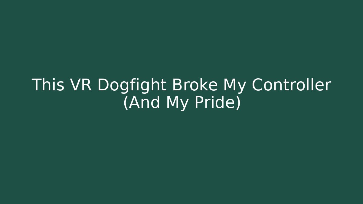 This VR Dogfight Broke My Controller (And My Pride)