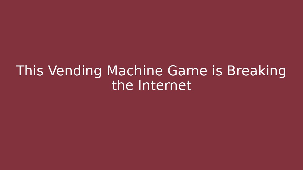 This Vending Machine Game is Breaking the Internet