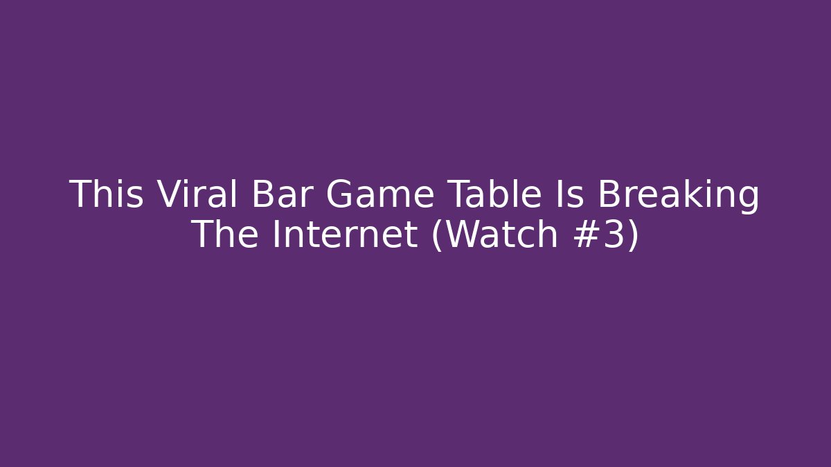This Viral Bar Game Table Is Breaking The Internet (Watch #3)