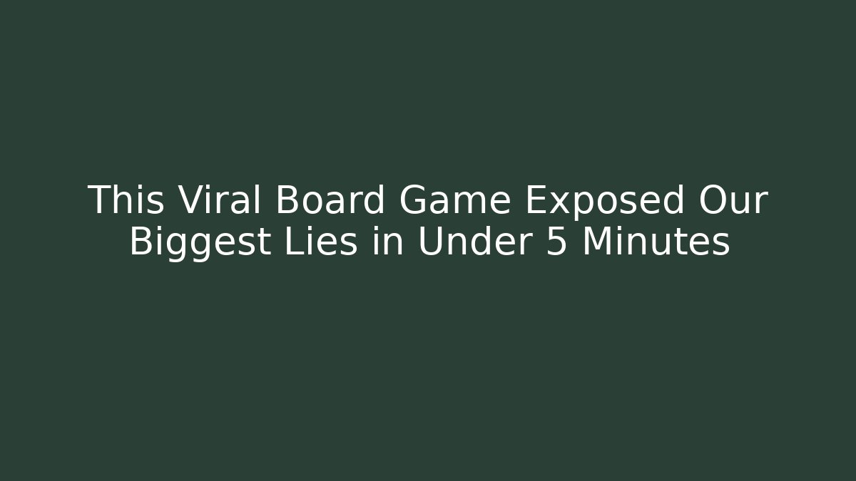 This Viral Board Game Exposed Our Biggest Lies in Under 5 Minutes - The Family Holidays