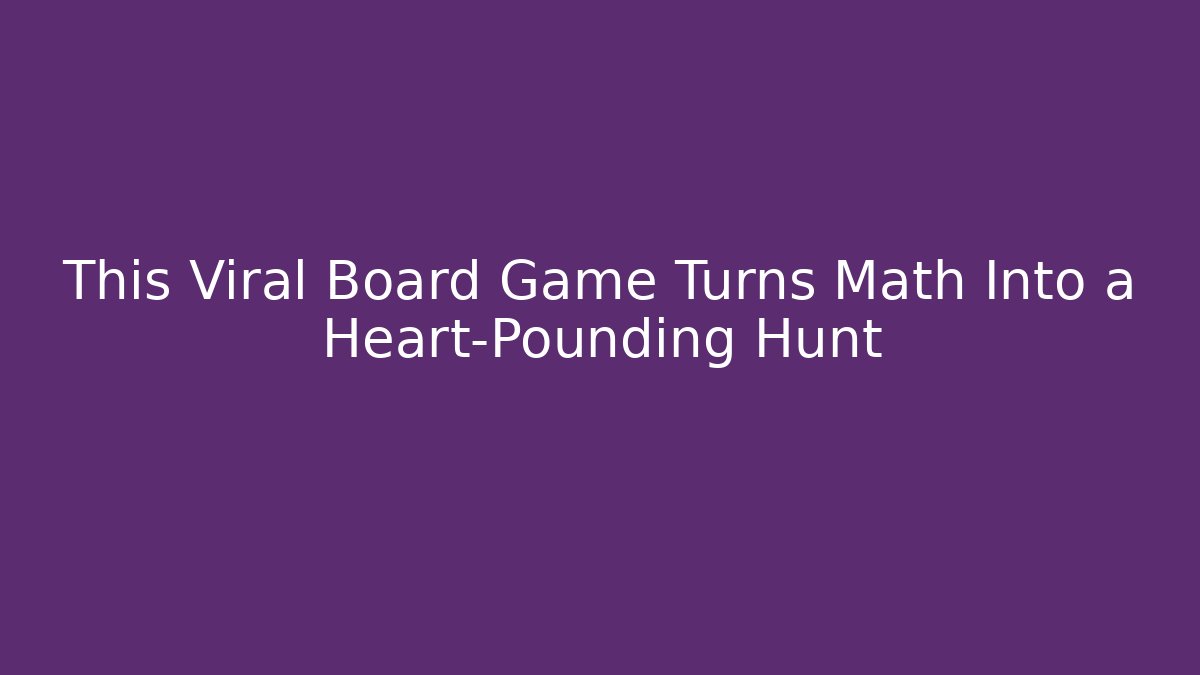This Viral Board Game Turns Math Into a Heart-Pounding Hunt