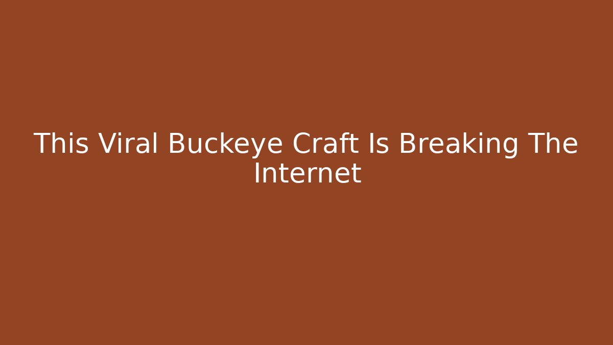 This Viral Buckeye Craft Is Breaking The Internet