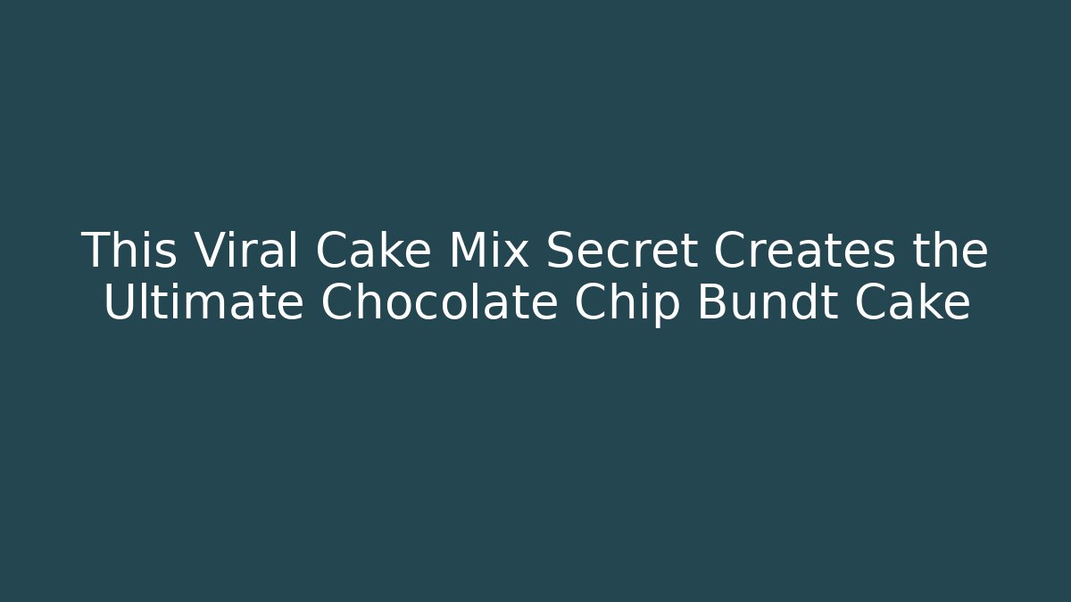 This Viral Cake Mix Secret Creates the Ultimate Chocolate Chip Bundt Cake - The Family Holidays
