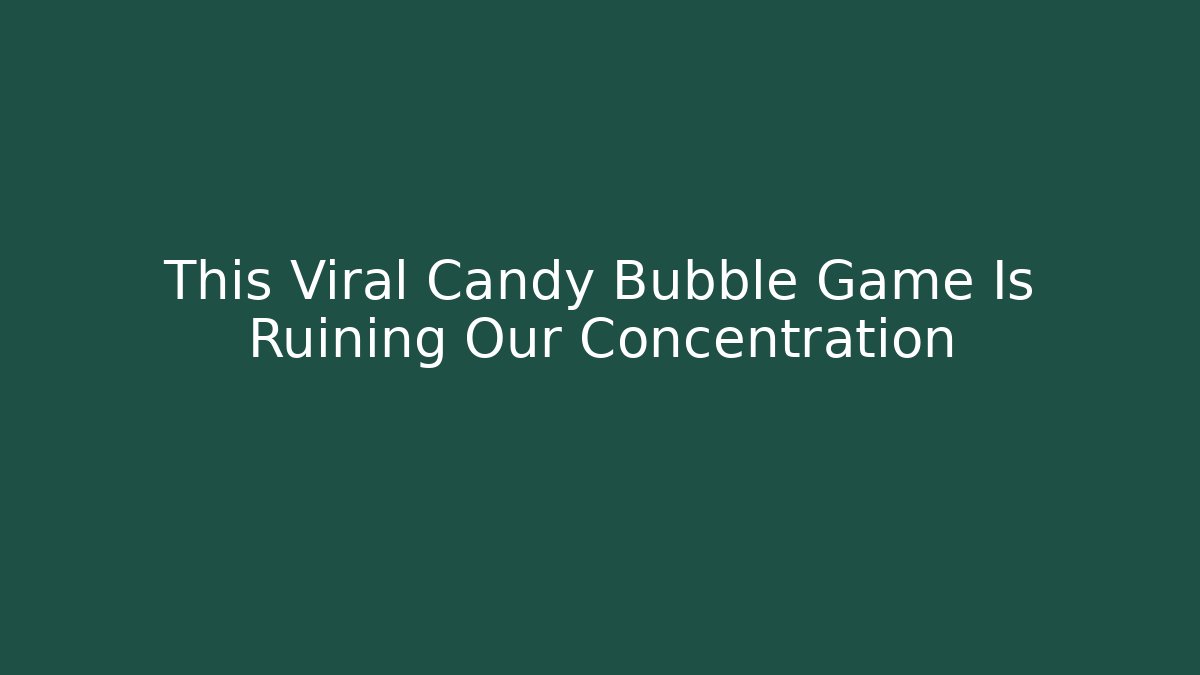 This Viral Candy Bubble Game Is Ruining Our Concentration
