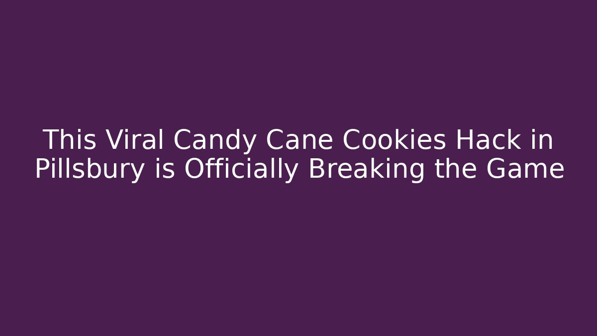 This Viral Candy Cane Cookies Hack in Pillsbury is Officially Breaking the Game
