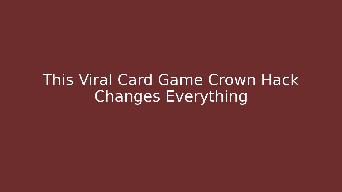 This Viral Card Game Crown Hack Changes Everything