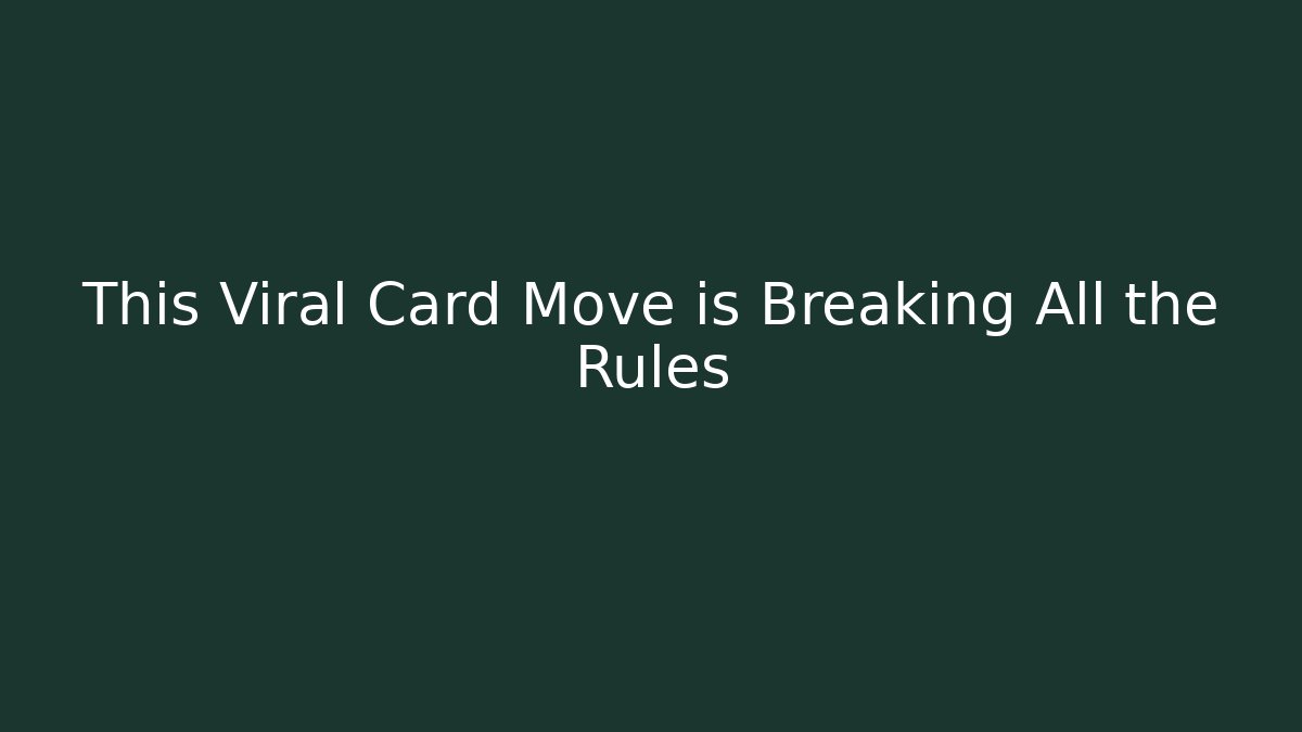 This Viral Card Move is Breaking All the Rules