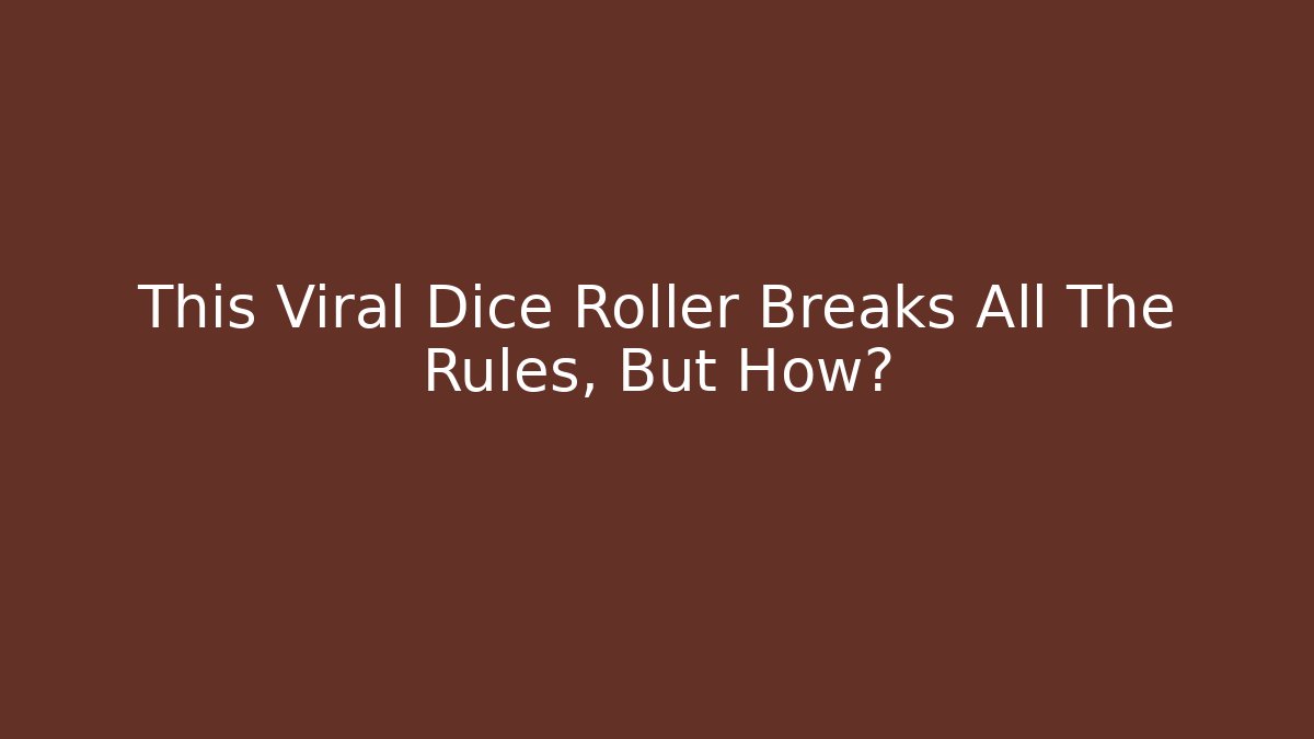 This Viral Dice Roller Breaks All The Rules, But How?