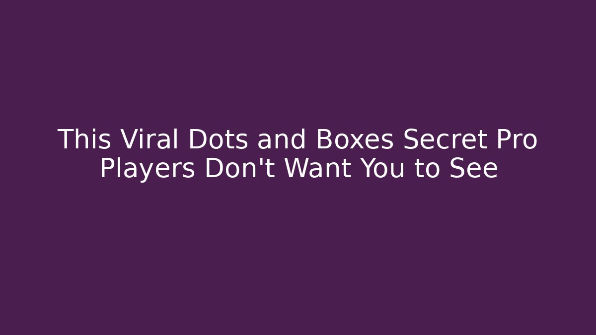 This Viral Dots and Boxes Secret Pro Players Don't Want You to See