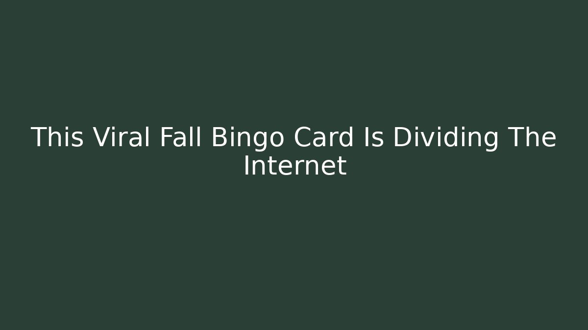This Viral Fall Bingo Card Is Dividing The Internet