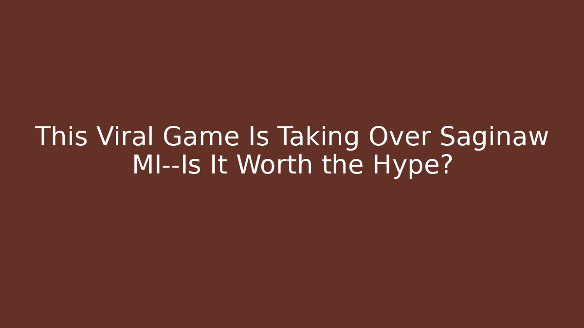 This Viral Game Is Taking Over Saginaw MI—Is It Worth the Hype?