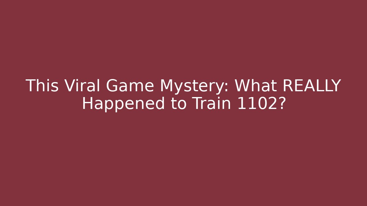 This Viral Game Mystery: What REALLY Happened to Train 1102? - The Family Holidays