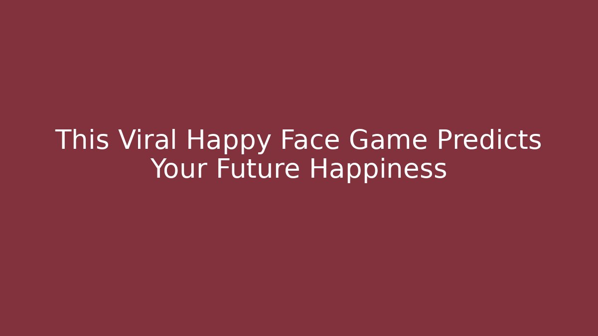 This Viral Happy Face Game Predicts Your Future Happiness