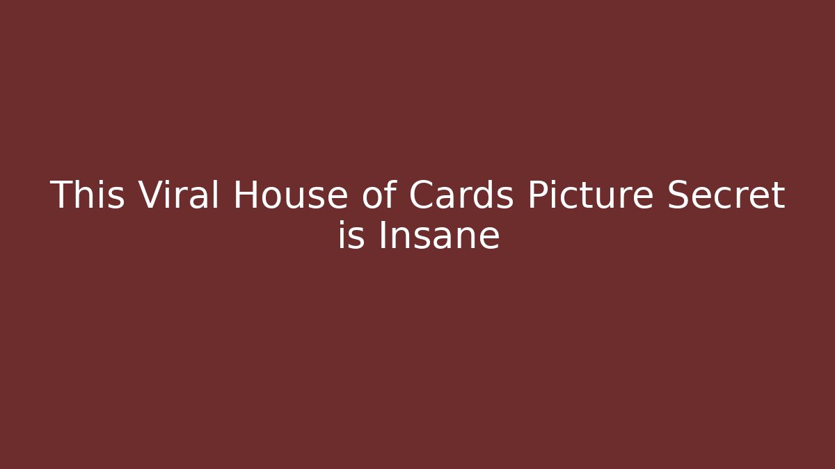 This Viral House of Cards Picture Secret is Insane