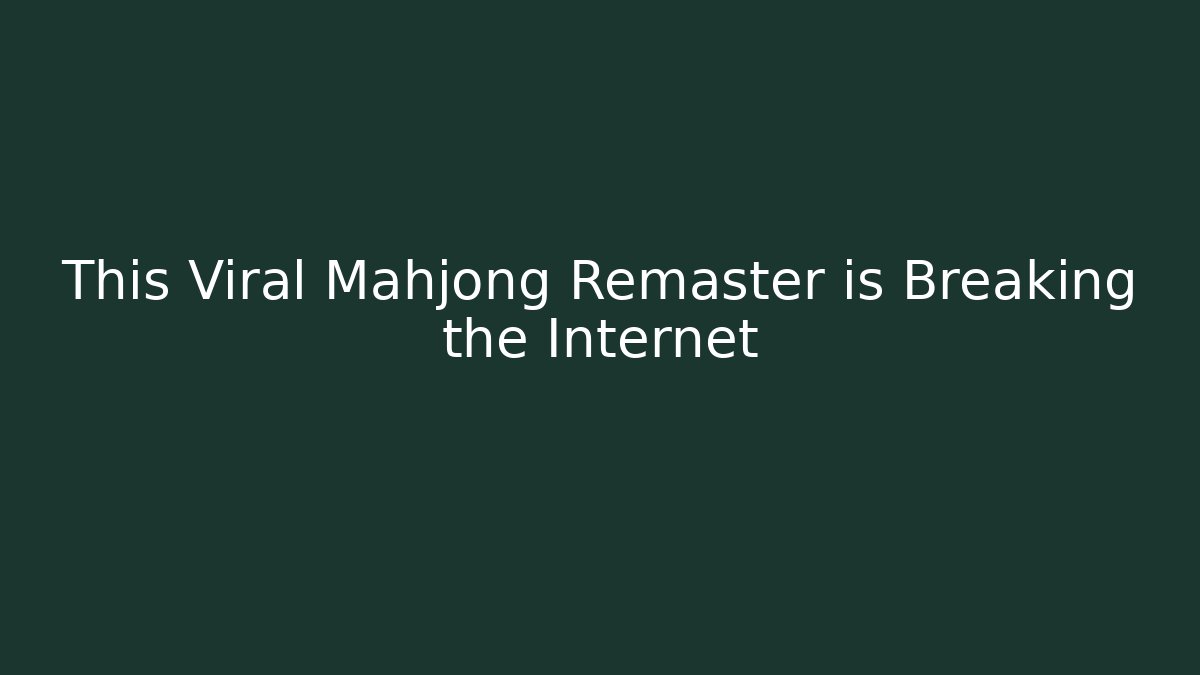 This Viral Mahjong Remaster is Breaking the Internet