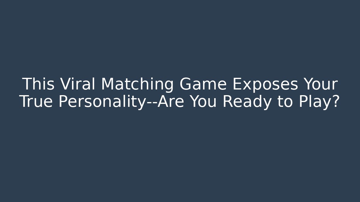 This Viral Matching Game Exposes Your True Personality—Are You Ready to Play?