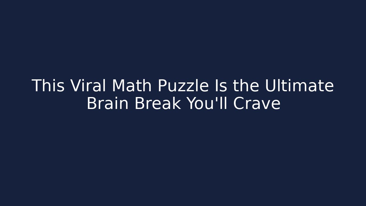 This Viral Math Puzzle Is the Ultimate Brain Break You'll Crave