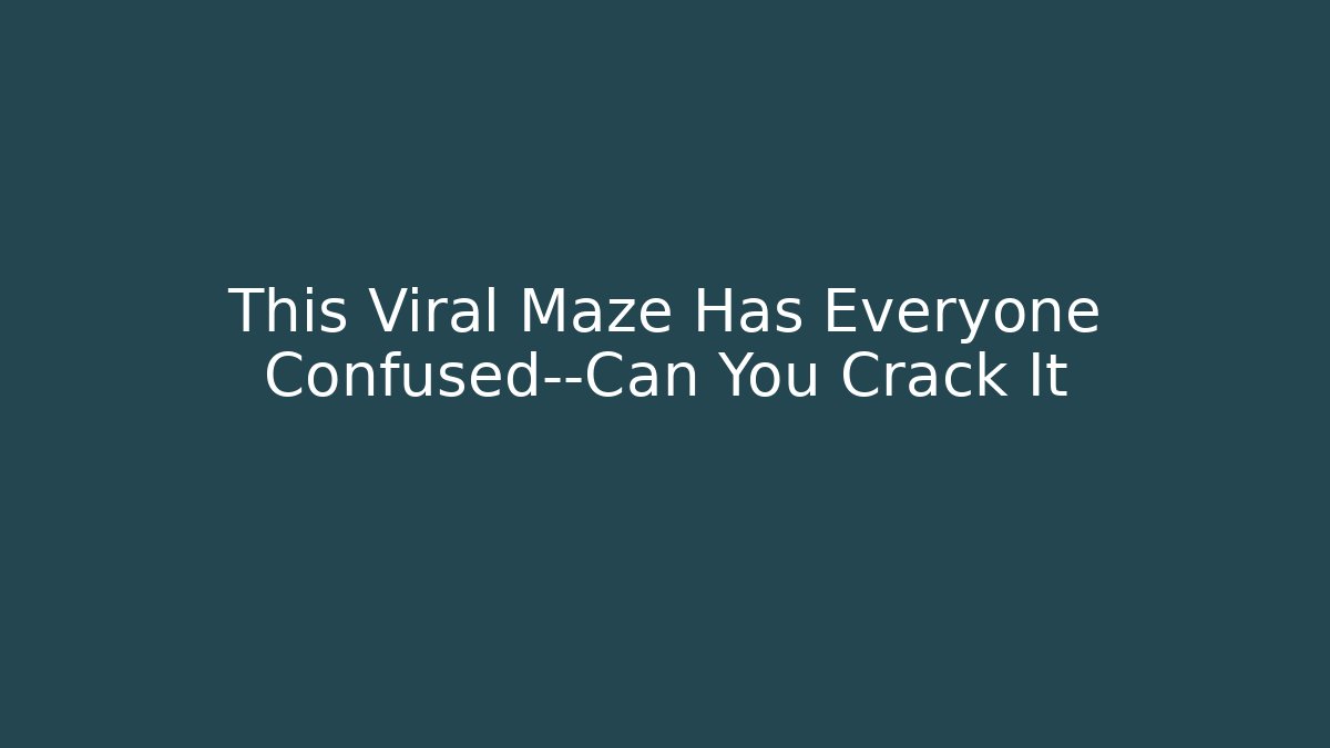 This Viral Maze Has Everyone Confused—Can You Crack It