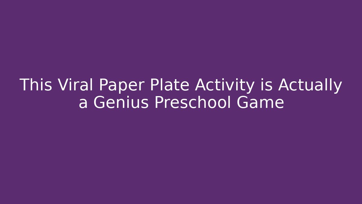 This Viral Paper Plate Activity is Actually a Genius Preschool Game - The Family Holidays