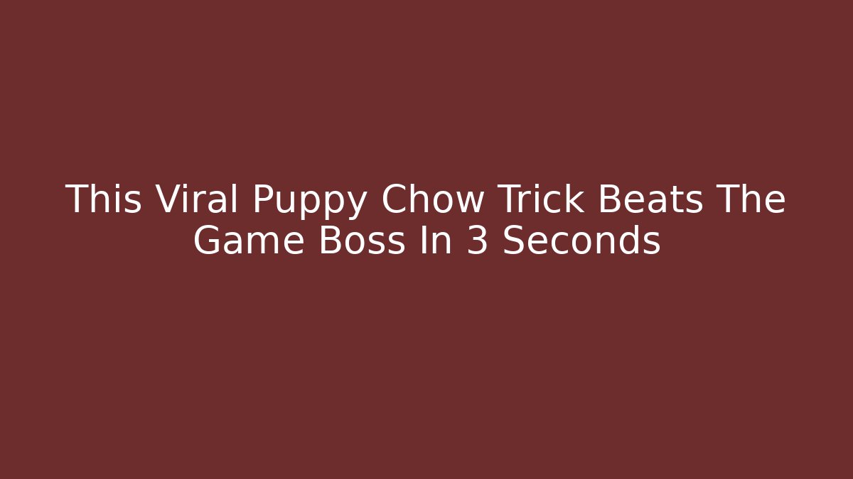 This Viral Puppy Chow Trick Beats The Game Boss In 3 Seconds - The Family Holidays