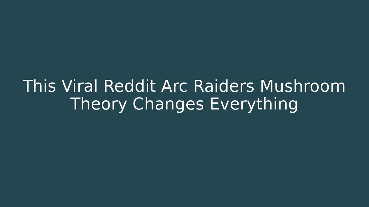 This Viral Reddit Arc Raiders Mushroom Theory Changes Everything
