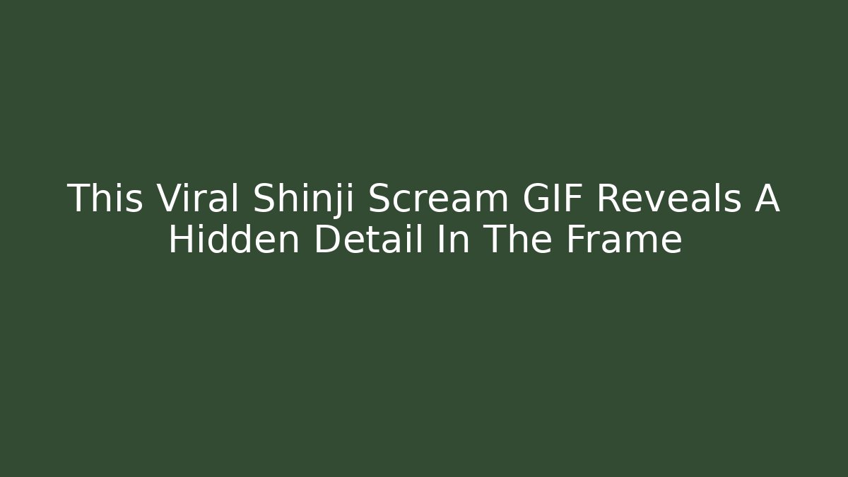 This Viral Shinji Scream GIF Reveals A Hidden Detail In The Frame