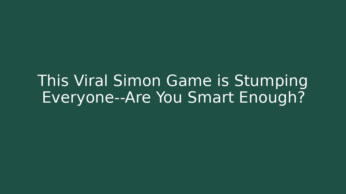 This Viral Simon Game is Stumping Everyone—Are You Smart Enough? - The Family Holidays