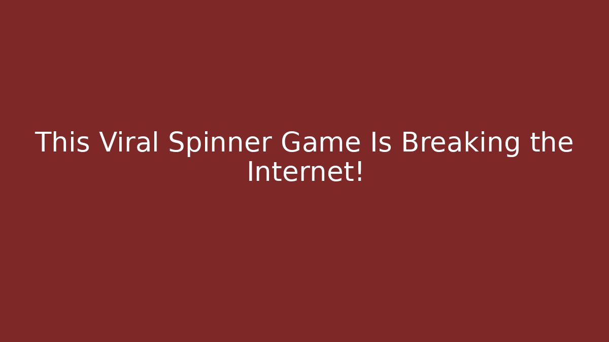 This Viral Spinner Game Is Breaking the Internet! - The Family Holidays