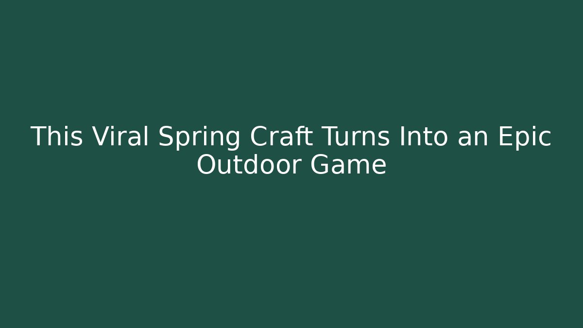 This Viral Spring Craft Turns Into an Epic Outdoor Game