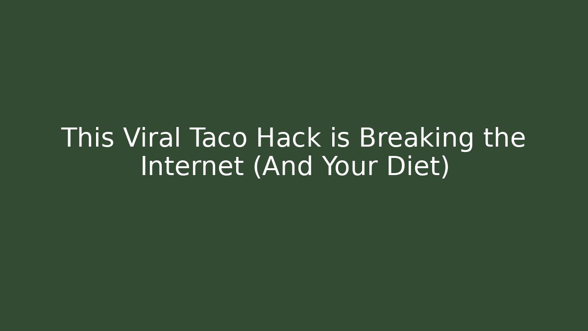 This Viral Taco Hack is Breaking the Internet (And Your Diet)