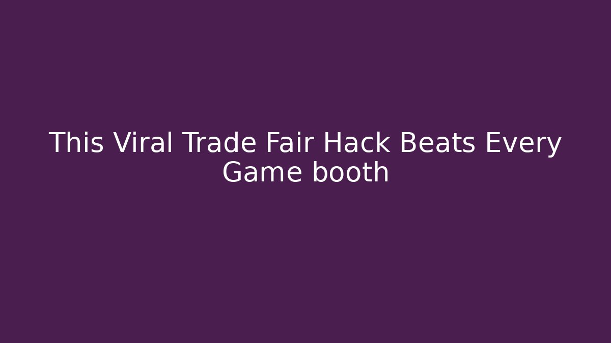 This Viral Trade Fair Hack Beats Every Game booth