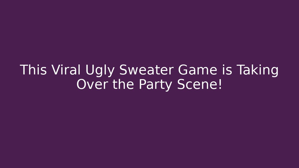 This Viral Ugly Sweater Game is Taking Over the Party Scene!