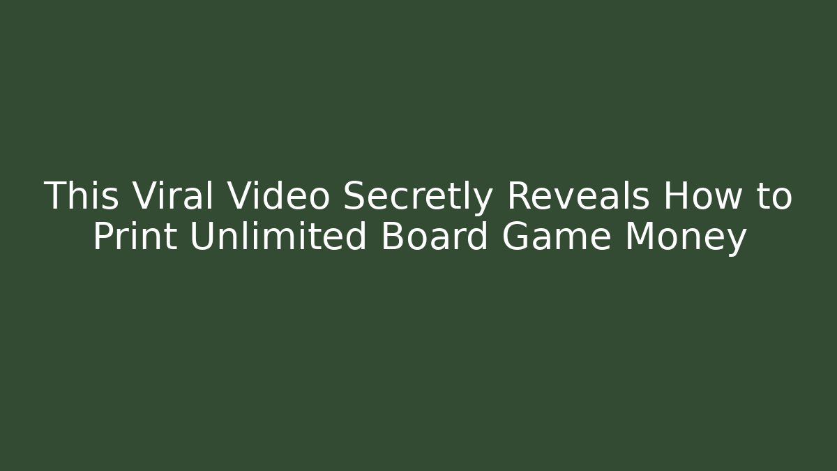 This Viral Video Secretly Reveals How to Print Unlimited Board Game Money