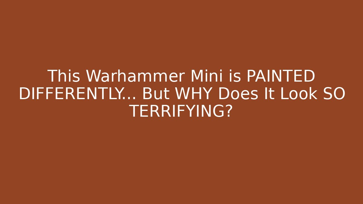This Warhammer Mini is PAINTED DIFFERENTLY… But WHY Does It Look SO TERRIFYING?