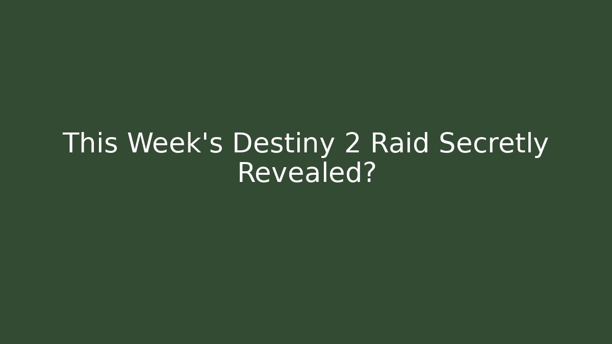 This Week's Destiny 2 Raid Secretly Revealed? - The Family Holidays