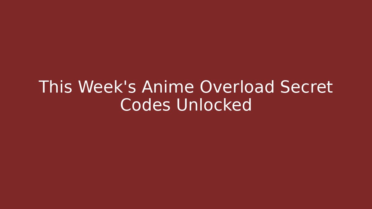 This Week’s Anime Overload Secret Codes Unlocked