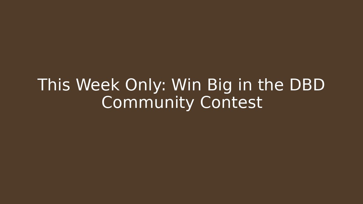 This Week Only: Win Big in the DBD Community Contest