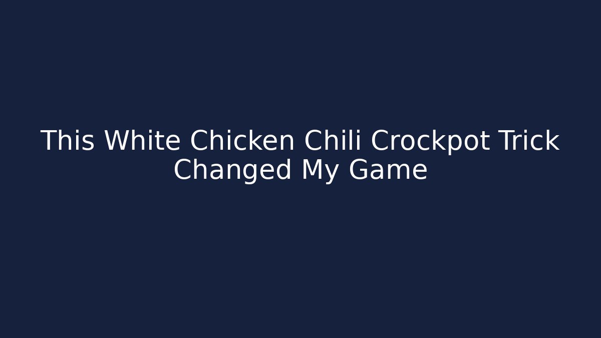This White Chicken Chili Crockpot Trick Changed My Game