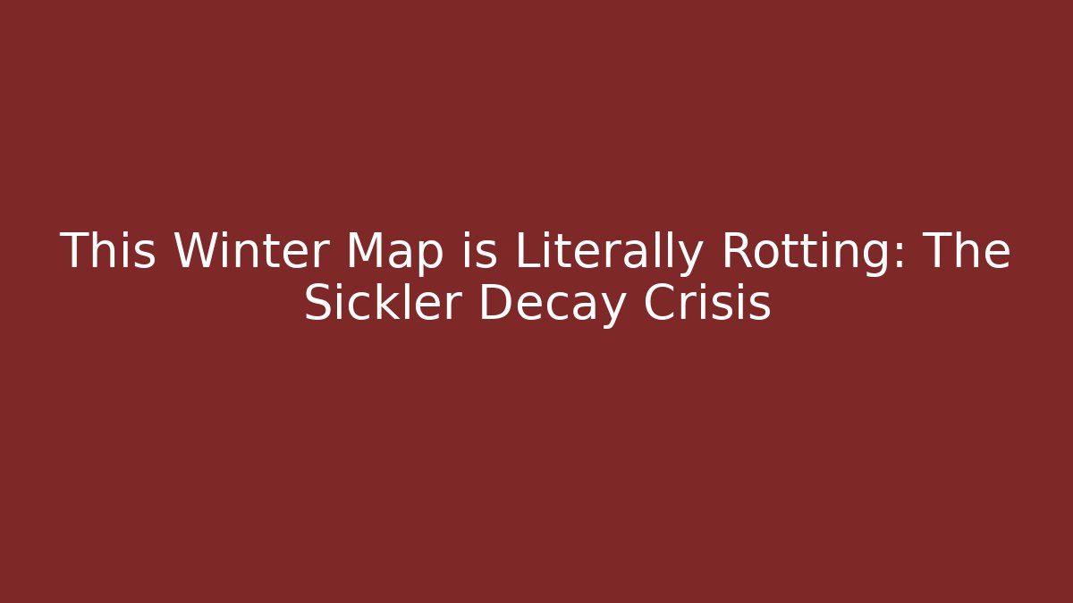 This Winter Map is Literally Rotting: The Sickler Decay Crisis
