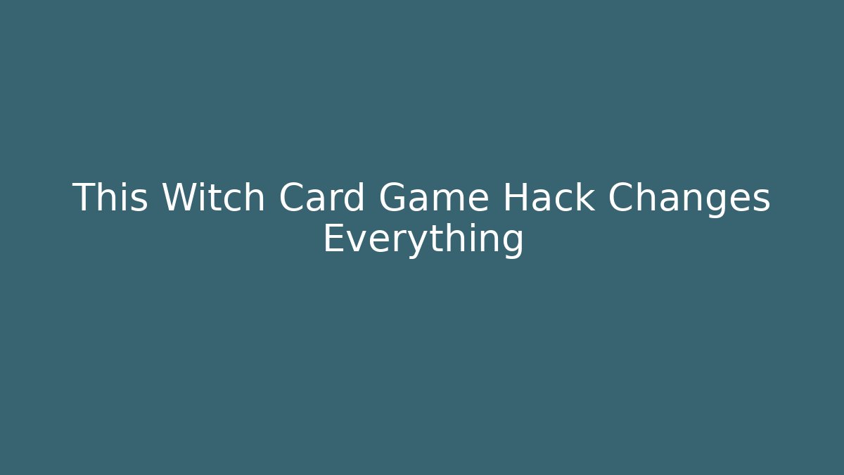 This Witch Card Game Hack Changes Everything