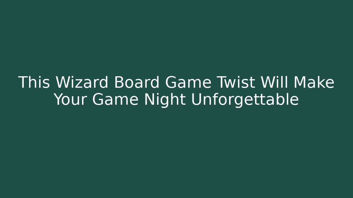 This Wizard Board Game Twist Will Make Your Game Night Unforgettable